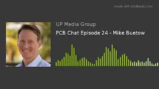 PCB Chat Episode 24 - Mike Buetow