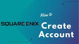 How to Create Square Enix Account | Square Enix Account Registration