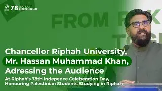 78 Years of Independence 🇵🇰 | Chancellor Riphah University, Mr. Hassan Muhammad Khan's Address