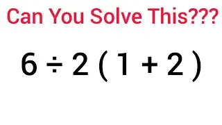 Can You Solve This?? 6÷2(1+2)