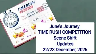 June's Journey | TIME RUSH COMPETITION | 22/23 December, 2025 updates | Scene Shift
