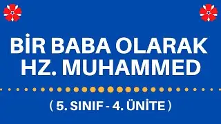 BİR BABA OLARAK HZ. MUHAMMED (SAV) | 5. SINIF - 4. ÜNİTE