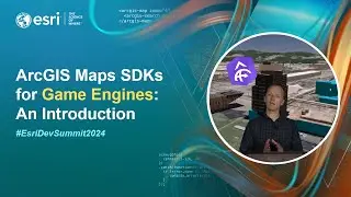 ArcGIS Maps SDKs for Game Engines: An Introduction | #EsriDevSummit2024