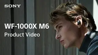 Sony Noise Cancelling Earbuds WF-1000XM6 Product Video | Sony Official