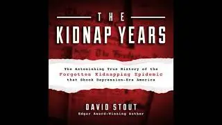 Kidnap Years: The Astonishing True History of the Forgotten Kidnapping Epidemic That Shook