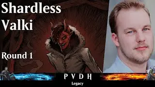 PVDH - Legacy - Shardless Valki - Round 1