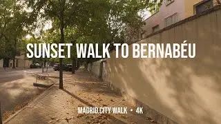 Madrid City Walk 4K | Peaceful Sunset Stroll to Santiago Bernab&eacute;u Stadium