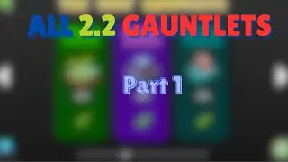 [Part 1] All 2.2 Gauntlets (All Coins)