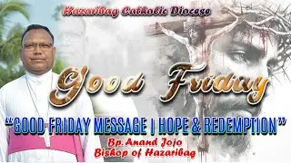 Powerful Good Friday Reflection |Most Rev. Anand Jojo's Inspiring Message | Faith, Hope & Redemption