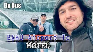 Baku Airport 🇦🇿To Hotel 🏨  By Bus Cheap Only 1 Manat Vlog 04