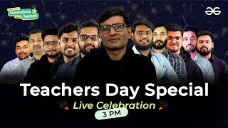 Teacher's Day LIVE Celebration | With Sandeep Sir and GfG Teachers | GeeksforGeeks