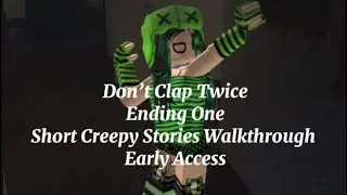 Don&rsquo;t Clap Twice (Ending One) Short Creepy Stories Full Walkthrough on Early Access