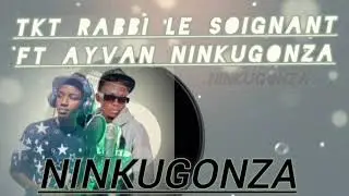 TKT RABBI Le SOIGNANT X AYVANI NINKUGONZA 