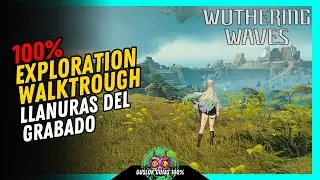 Wuthering Waves 3.0 - LLANURAS DEL GRABADO al 100% de EXPLORACI&Oacute;N (TODOS LOS COFRES)💯 | Gu&iacute;a 100% 🏆