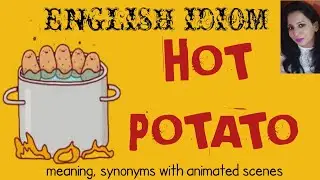English idiom : A hot potato | meaning | synonyms | animated example scenes