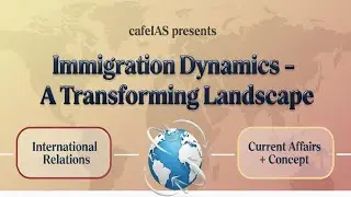 Immigration | Migration की कहानी H-1B से Climate Refugees तक | UPSC Current Affairs 2025 | cafe IAS