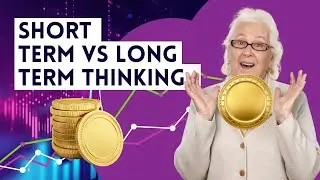 Short Term vs Long Term Thinking