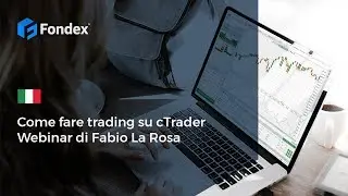 Fondex | Come fare trading su cTrader Webinar di Fabio La Rosa