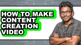 How to Make Content Creation Video - Step by Step
