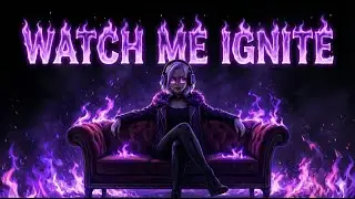 Watch Me Ignite — UNBURNED