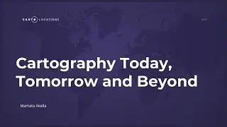 Cartography Today, Tomorrow and Beyond by Mamata Akella - CARTO Locations 2018