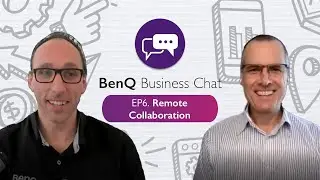 BenQ Business Chat - EP 6: Remote Collaboration