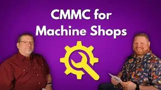 CMMC for Machine Shops: Real-World Fixes That Actually Work - EP #24