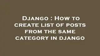 Django : How to create list of posts from the same category in django