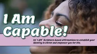 I Am Capable! - 52 Scripture based I Am Affirmations