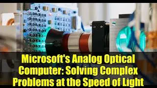 Microsoft's Analog Optical Computer: Solving Complex Problems at the Speed of Light