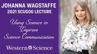 Using Science to Improve Science Communications: 2021 Scugog Lecture