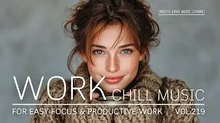 Work Chill Music for Easy Focus & Productive Work