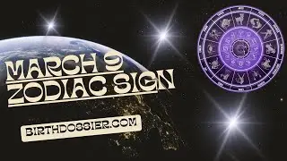 March 9 Zodiac - Exploring Personality Traits and Compatibility