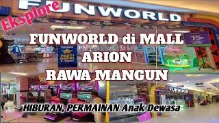 EKSPLORE FUNWORLD DI MALL ARION RAWA MANGUN ||TEMPAT BERMAIN ANAK DEWASA TERKINI