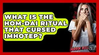 What Is The Hom-Dai Ritual That Cursed Imhotep? - The Horror Reel