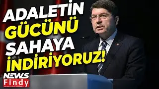 Tunç: Adaletin Gücünü Sahaya İndiriyoruz
