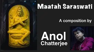 Maatah Saraswati | Anol Chatterjee I Saraswati Vandana I Saraswati Puja 2021 | New Composition