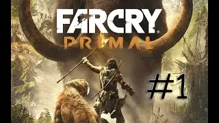 Far Cry Primal.Епізод #1 Вступне.