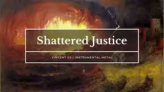 Shattered Justice&mdash;Vincent GS  (Instrumental Metal)
