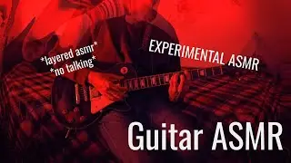 [ASMR] Guitar - Experimental (playing, layered, psychedelic, 8d, binaural)