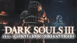 Dark Souls 3 - All Questlines (Remastered)