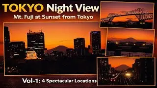 TOKYO Night View (Selected Mt. Fuji view at Sunset from TOKYO) Vol:1   東京夜景（日没時の富士山ビュー厳選スポット Vol:1）