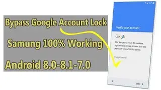 Bypass Google Account Samsung: Tested on Android 8.0- Android 7.0