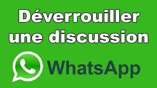 Comment d&eacute;verrouiller discussion WhatsApp