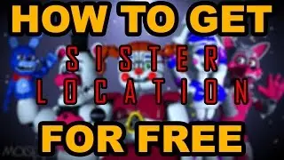 HOW TO GET FIVE NIGHTS AT FREDDY'S SISTER LOCATION FREE!!!! NO SURVEYS, NO VIRUSES, 100% FREE