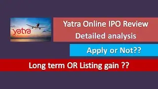 Yatra IPO Detailed Analysis | Apply or Not | Listing gain OR Long term