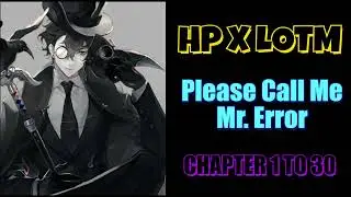 HP x LOTM: Please Call Me Mr. Error Chapter 1 To 30