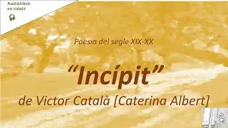 INC&Iacute;PIT, de Victor Catal&agrave; [Caterina Albert] - Poesia catalana - Video/audiollibre veu humana.