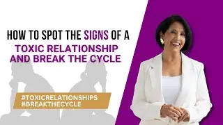 How to Spot the Signs of a Toxic Relationship and Break the Cycle