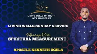 SPIRITUAL MEASUREMENT || APOSTLE KENNETH UGELA || @LIVING WELLS OF TRUTH INTERNATIONAL #spirituality